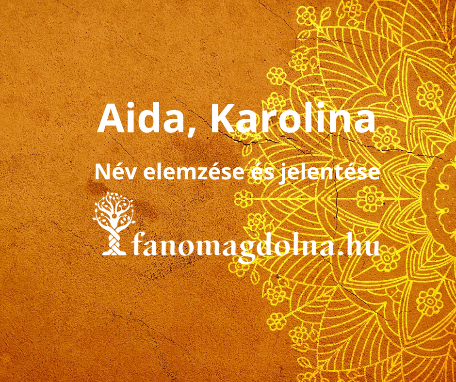 Aida és Karolina név elemzése és jelentése