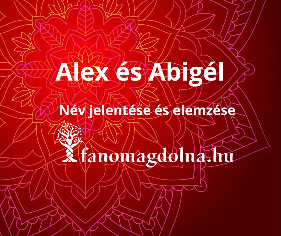 Alex és Abigél név számmisztikai elemzése és jelentése