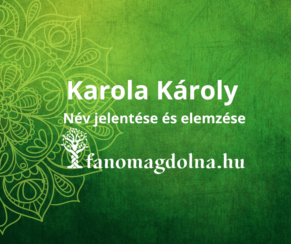 Karola és Károly név jelentése és numerológiai elemzése