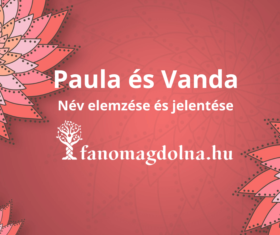 Paula és Vanda név számmisztikai elemzése és jentése